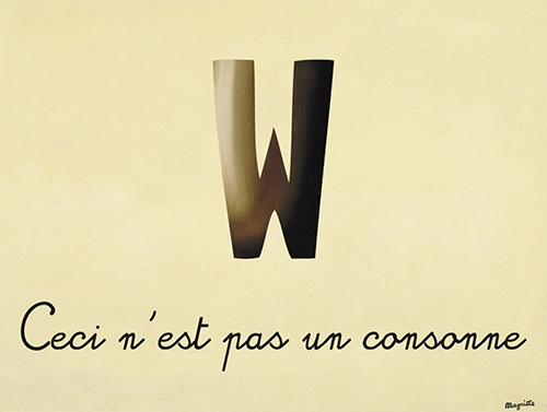 A parody of Magritte’s famous painting called The Treachery of Images. The main image is the letter W, with the French caption Ceci n’est pas un consonne.